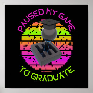 IPAUSED MY GAME TO GRADUATE POSTER