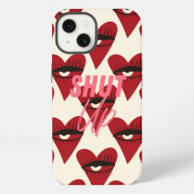 iPhone case- Shut Up.