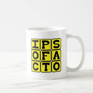 Ipso Facto, By The Act Itself Latin Phrase Coffee Mug
