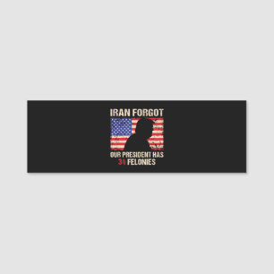Iran Forgot Our President Has 34 Felonies Name Tag
