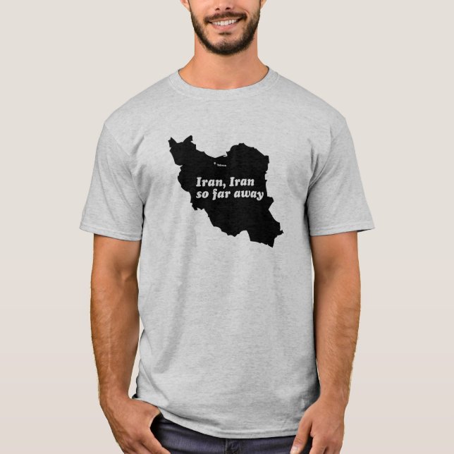 Iran, Iran so far away T-Shirt (Front)