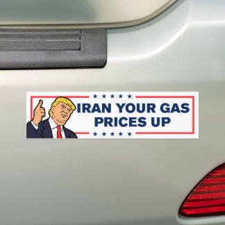 Iran Your Gas Prices Up Anti-War Anti-Trump Bumper Sticker