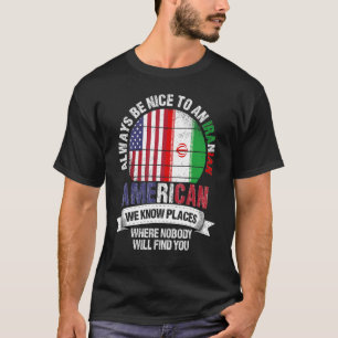 Iranian American We Know Places Where Country Iran T-Shirt