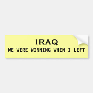 IRAQ, WE WERE WINNING WHEN I LEFT BUMPER STICKER