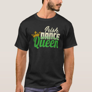 Ireland Dancing Irish Dance Queen T-Shirt
