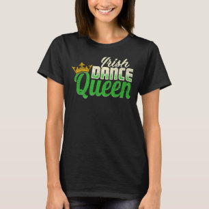 Ireland Dancing Irish Dance Queen T-Shirt