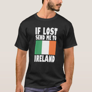 Ireland Flag Design If lost send me to Ireland Pr T-Shirt
