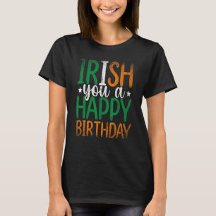 Ireland Flag Irish You A Happy Birthday Funny Irel T-Shirt