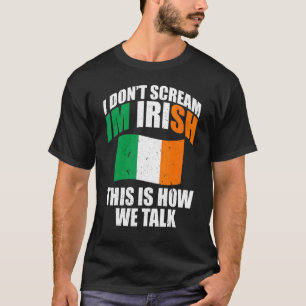 Ireland I Don'T Scream I'M Irish This Is How We T T-Shirt