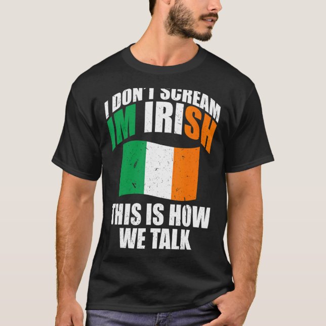 Ireland  I Don'T Scream I'M Irish This Is How We T T-Shirt (Front)