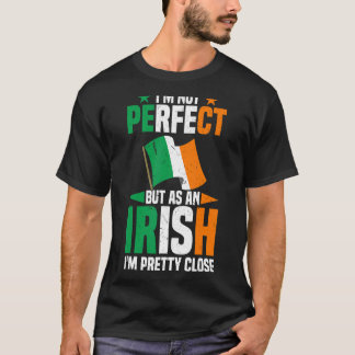 Ireland I'M Not Perfect But As An Irish I'M Pretty T-Shirt