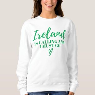 Ireland Is Calling And I Must Go-Ireland-Funny   Sweatshirt