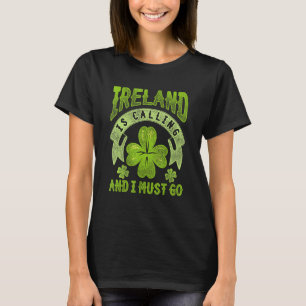 Ireland Is Calling And I Must Go Ireland T-Shirt