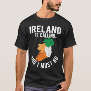 Ireland Is Calling And I Must Go Irish Flag St Pat T-Shirt
