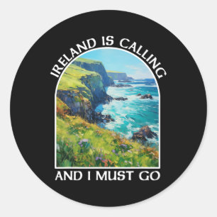 Ireland Is Calling And I Must Go St Patrick's Day  Classic Round Sticker