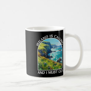 Ireland Is Calling And I Must Go St Patrick's Day  Coffee Mug