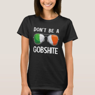 Ireland St Patrick's Day Party Don't Be A Gobshite T-Shirt