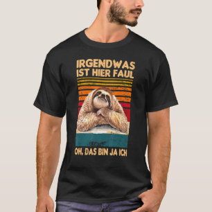 Irgendwas Ist Hier Faul Oh Das Bin Ja Ich Sloth Sa T-Shirt