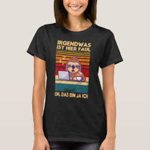 Irgendwas Ist Hier Faul Oh Das Bin Ja Ich Sloth Sa T-Shirt
