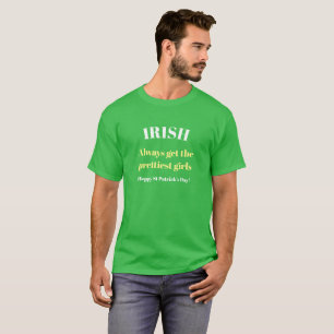IRISH Always get the prettiest girls T-shirt