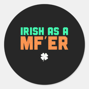 Irish As A Mf'er Funny Saint Patricks Day 2024 St. Classic Round Sticker