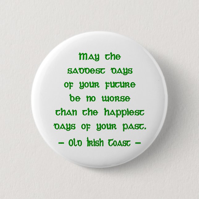 Irish Blessing May the Saddest Days of Future 6 Cm Round Badge (Front)