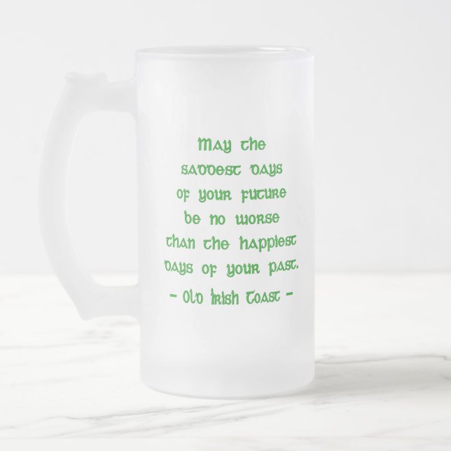 Irish Blessing May the Saddest Days of Future Frosted Glass Beer Mug (Left)