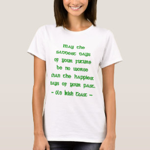 Irish Blessing May the Saddest Days of Future T-Shirt