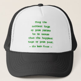 Irish Blessing May the Saddest Days of Future Trucker Hat