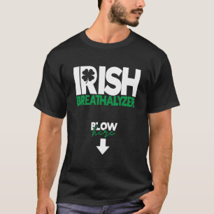 Irish Breathalyzer Blow Here Funny St Patricks Day T-Shirt