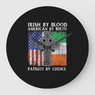 Irish By Blood American By Birth Patriot By Choice Large Clock