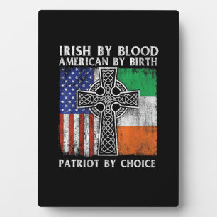 Irish By Blood American By Birth Patriot By Choice Plaque