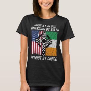 Irish By Blood American By Birth Patriot By Choice T-Shirt