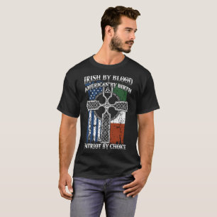 irish by blood american by birth patriot by choice T-Shirt