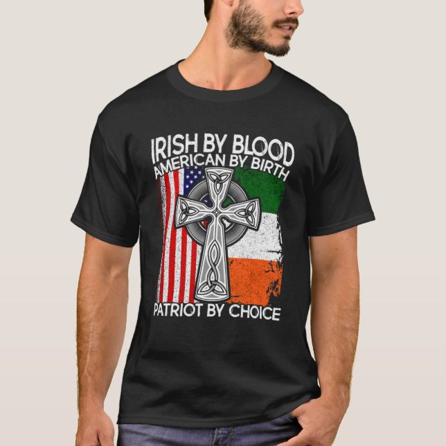 Irish By Blood American By Birth Patriot By Choice T-Shirt (Front)