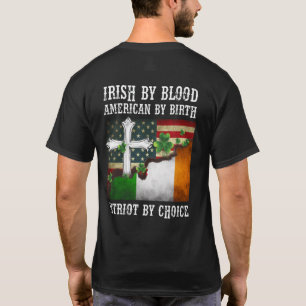 Irish By Blood American By Birth Patriot By Choice T-Shirt