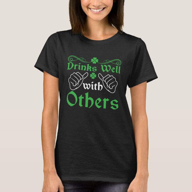 Irish  C St Patrick's Day Drinks Well With Others T-Shirt (Front)