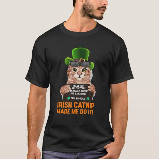 Irish Catnip Made Me Do It! Funny St Patrick's Day T-Shirt (Front)