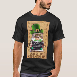 Irish Catnip Made Me Do It! Funny St Patrick's Day T-Shirt