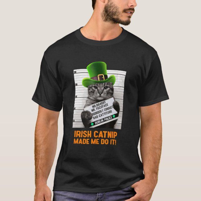 Irish Catnip Made Me Do It St Patrick's Day T-Shirt (Front)