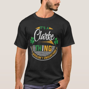 Irish - Clarke Thing You Wouldn't Understand T-Shirt