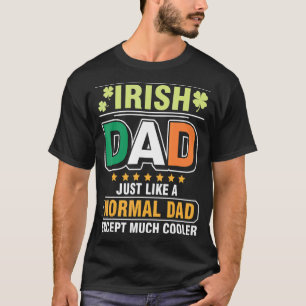 Irish Dad Just Like A Normal Dad Except Much Coole T-Shirt