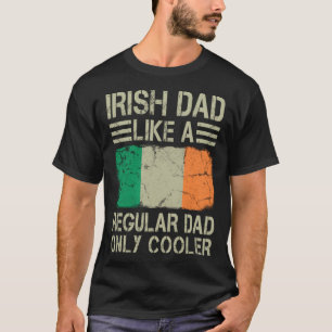 Irish Dad Like a Regular Dad Only Cooler Dad T-Shirt