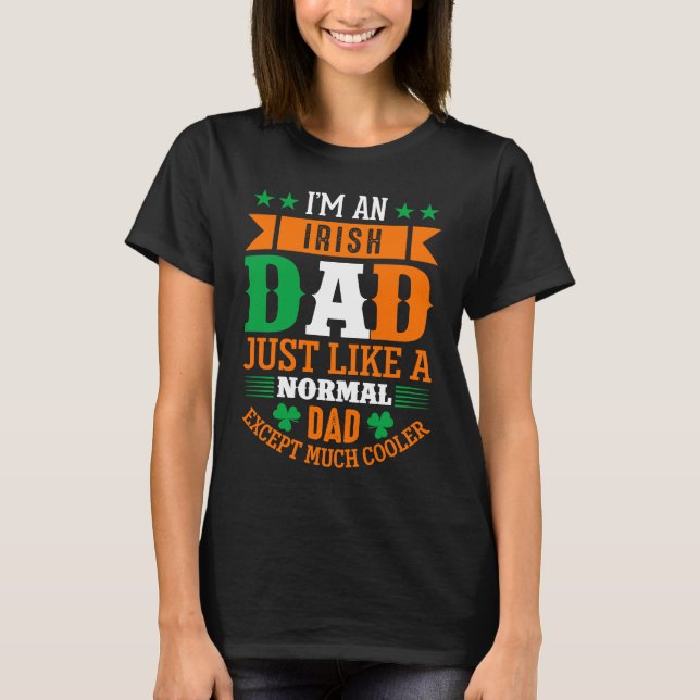 Irish Dad Like Normal Dad Except Much Cooler St Pa T-Shirt (Front)
