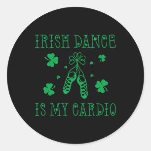 Irish Dance Is My Cardio St Patricks Day  Classic Round Sticker