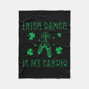 Irish Dance Is My Cardio St Patricks Day Fleece Blanket