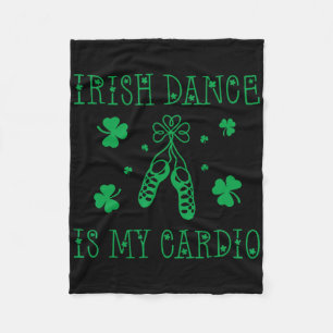 Irish Dance Is My Cardio St Patricks Day Fleece Blanket