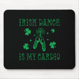 Irish Dance Is My Cardio St Patricks Day  Mouse Mat