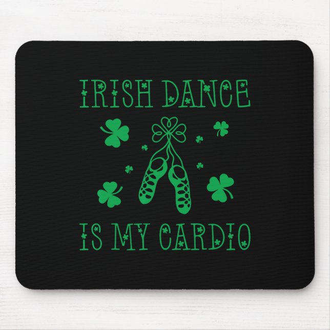 Irish Dance Is My Cardio St Patricks Day  Mouse Mat (Front)