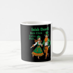 Irish Dance Kick Click Dance St Patricks Day Irish Coffee Mug